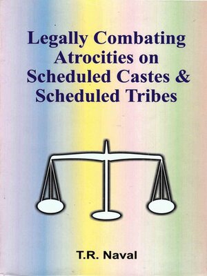 cover image of Legally Combating Atrocities on Scheduled Castes and Scheduled Tribes